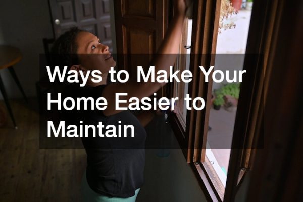 Ways to Make Your Home Easier to Maintain