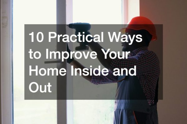 10 Practical Ways to Improve Your Home Inside and Out